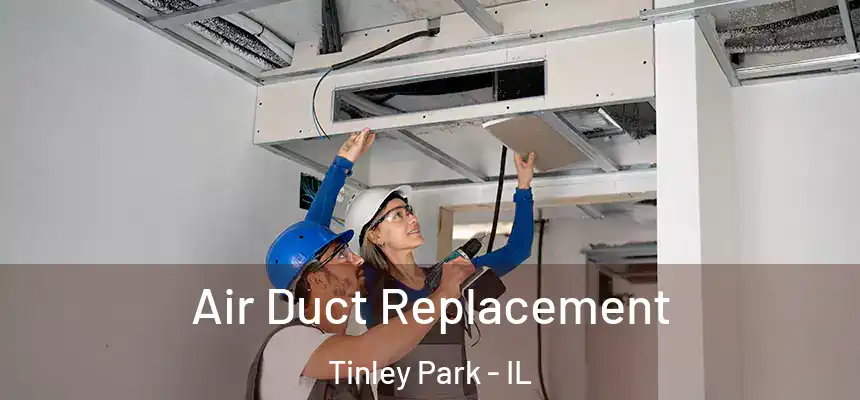  Air Duct Replacement Tinley Park - IL