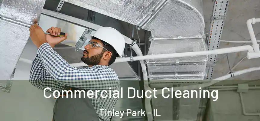  Commercial Duct Cleaning Tinley Park - IL