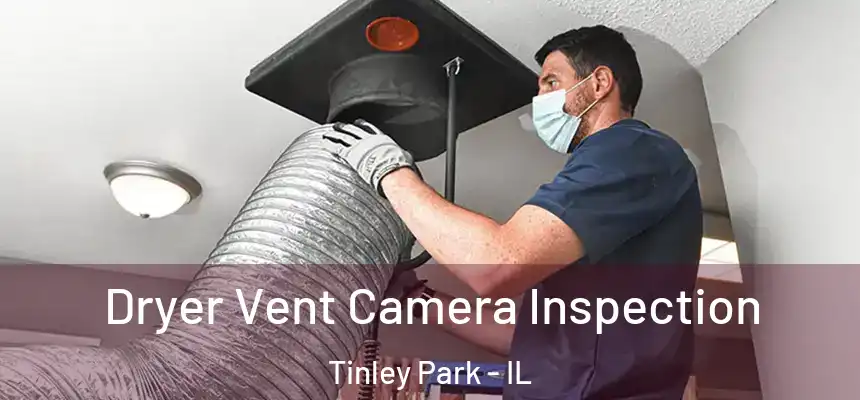  Dryer Vent Camera Inspection Tinley Park - IL