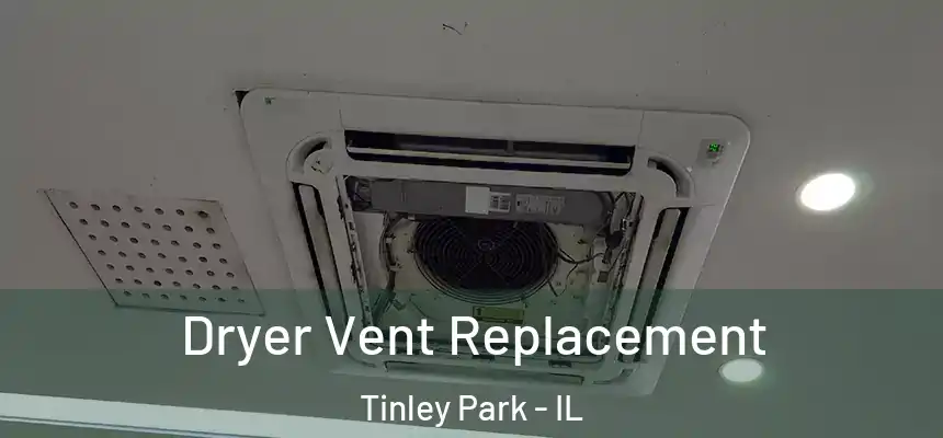Dryer Vent Replacement Tinley Park - IL