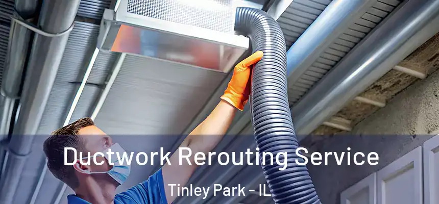  Ductwork Rerouting Service Tinley Park - IL