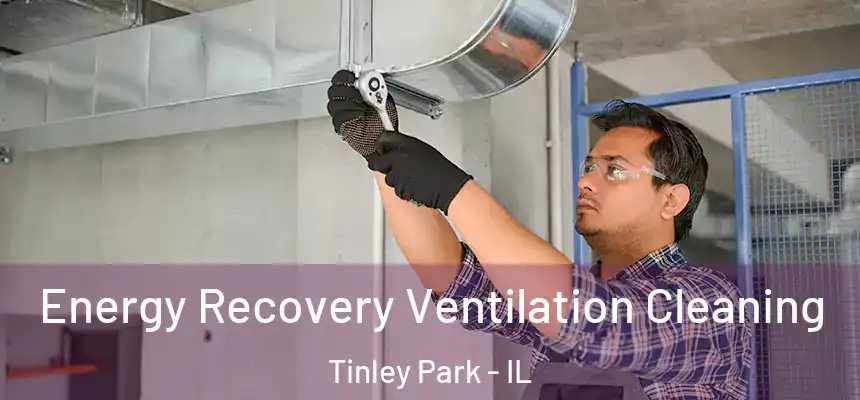 Energy Recovery Ventilation Cleaning Tinley Park - IL