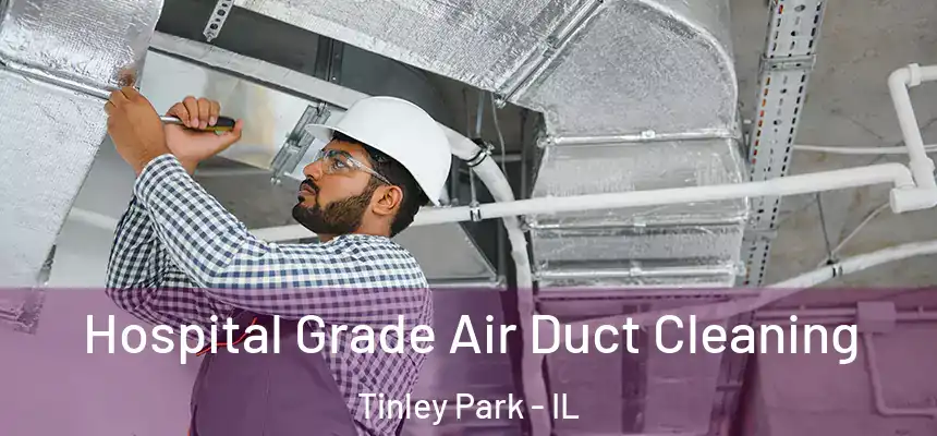  Hospital Grade Air Duct Cleaning Tinley Park - IL