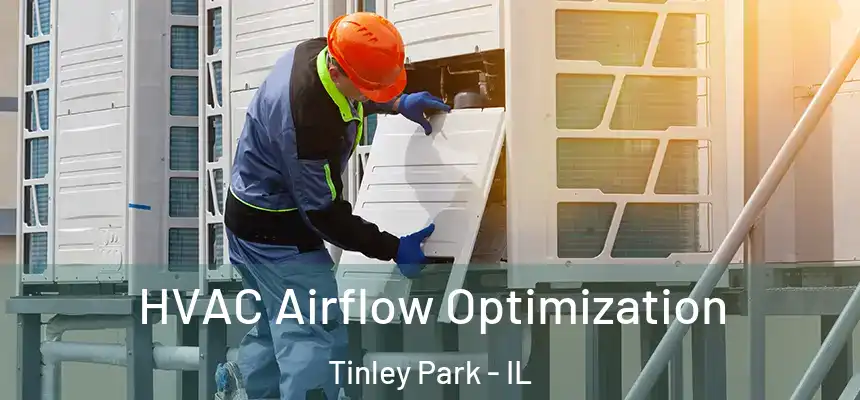  HVAC Airflow Optimization Tinley Park - IL