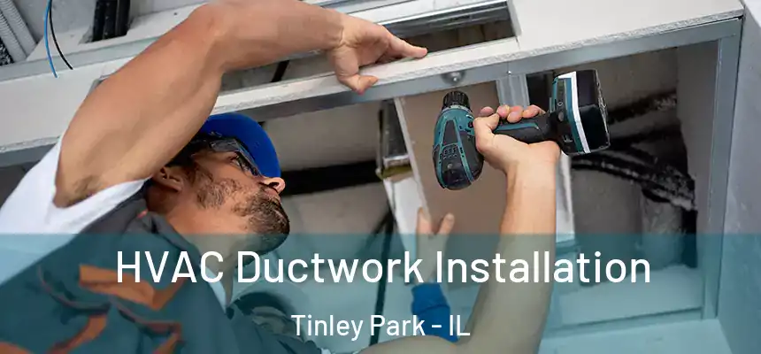  HVAC Ductwork Installation Tinley Park - IL