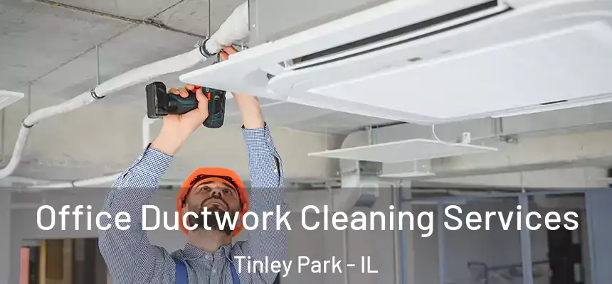  Office Ductwork Cleaning Services Tinley Park - IL