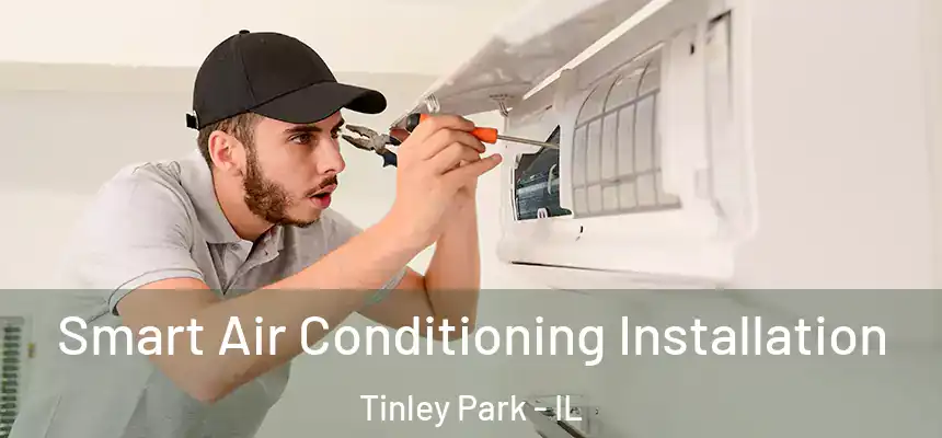  Smart Air Conditioning Installation Tinley Park - IL