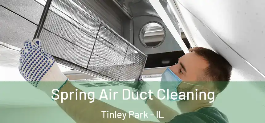  Spring Air Duct Cleaning Tinley Park - IL