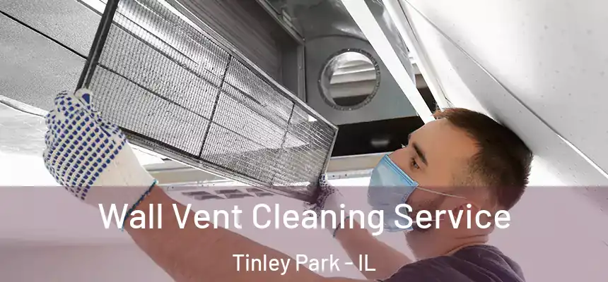 Wall Vent Cleaning Service Tinley Park - IL